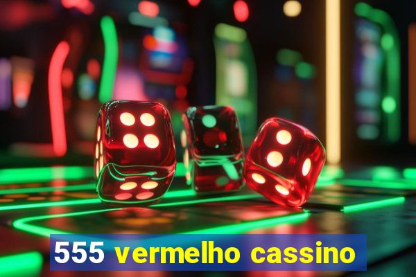 555 vermelho cassino